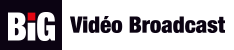 BIG VIDÉO BROADCAST